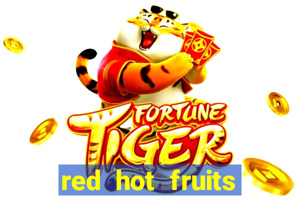 red hot fruits slot free play