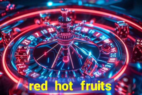 red hot fruits slot free play