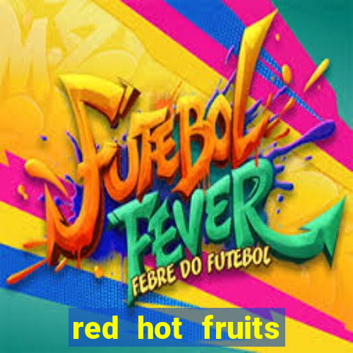 red hot fruits slot free play