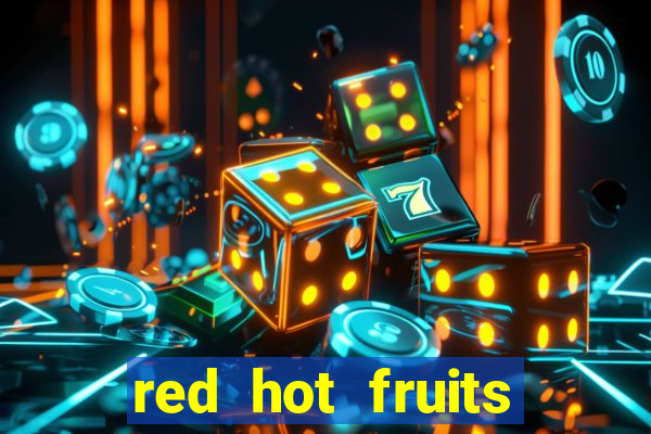 red hot fruits slot free play