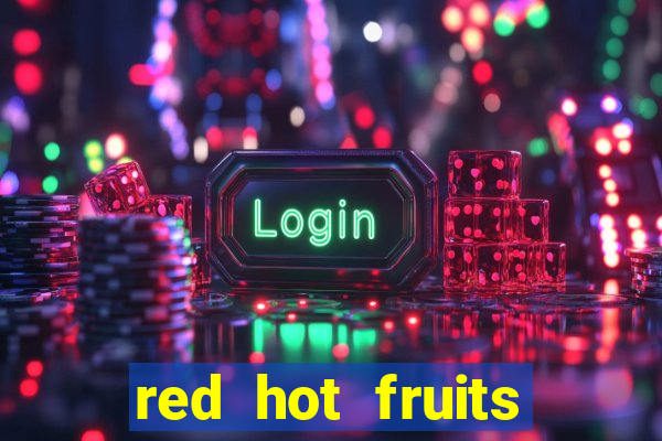 red hot fruits slot free play