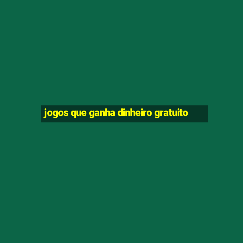 jogos que ganha dinheiro gratuito