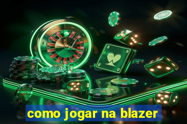 como jogar na blazer