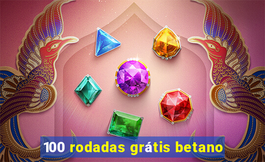 100 rodadas grátis betano