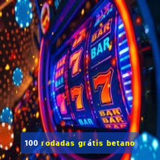 100 rodadas grátis betano