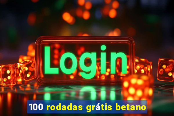 100 rodadas grátis betano