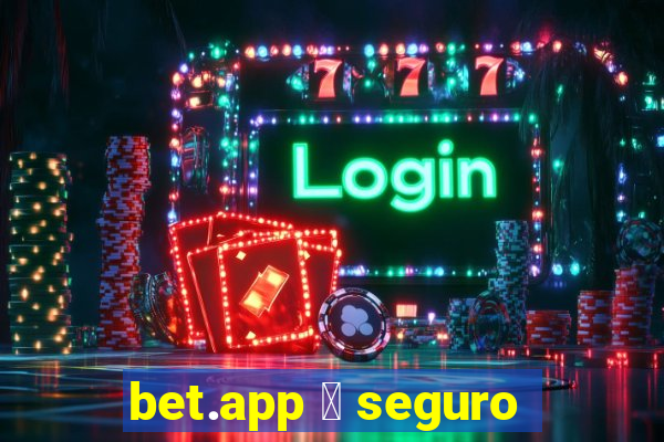 bet.app 茅 seguro