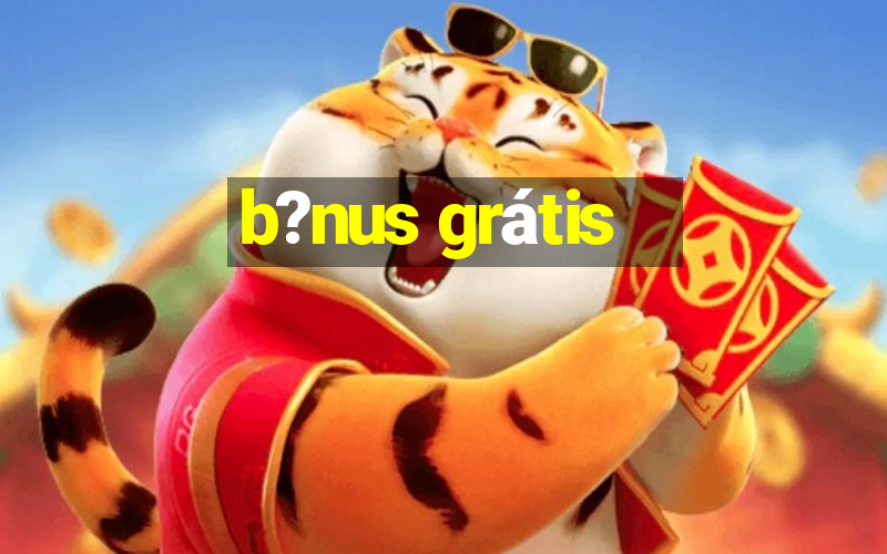 b?nus grátis