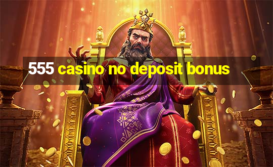 555 casino no deposit bonus