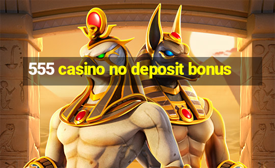 555 casino no deposit bonus