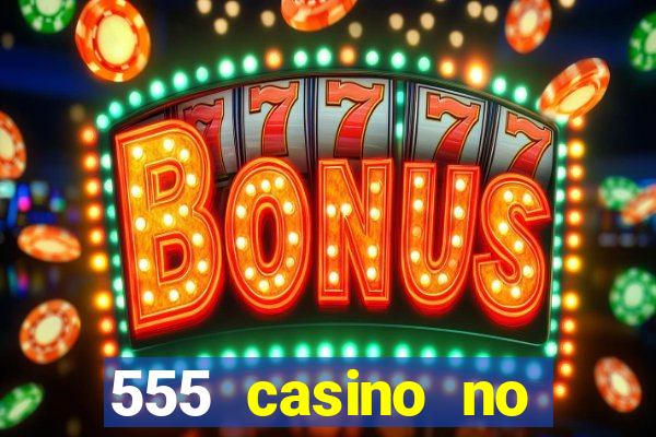 555 casino no deposit bonus