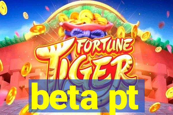 beta pt