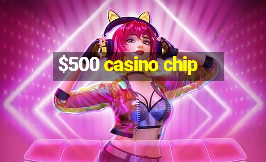 $500 casino chip