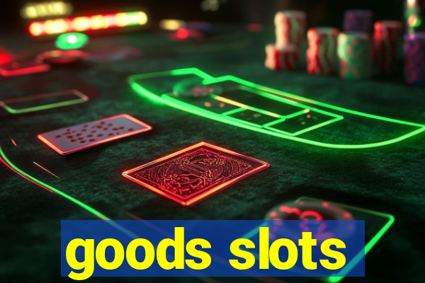 goods slots