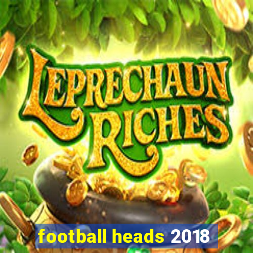 football heads 2018