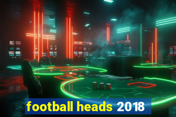 football heads 2018