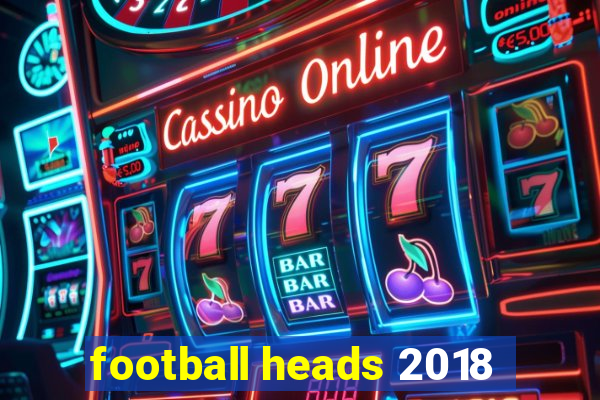 football heads 2018