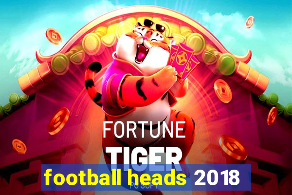 football heads 2018