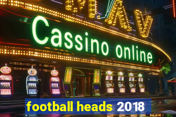 football heads 2018