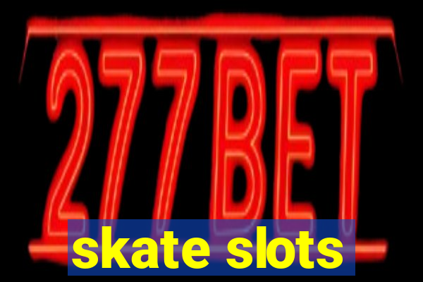 skate slots