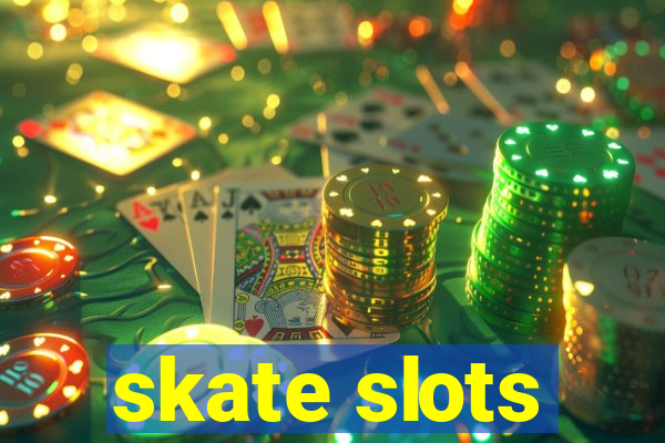 skate slots