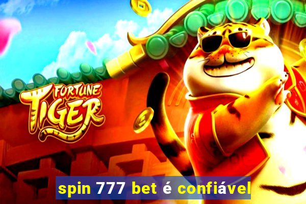 spin 777 bet é confiável