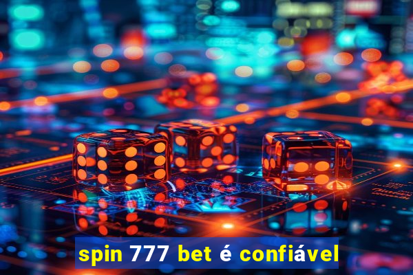 spin 777 bet é confiável