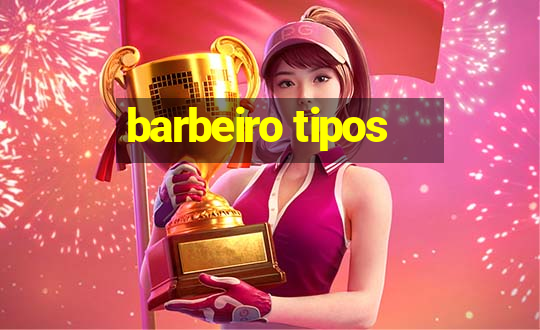 barbeiro tipos