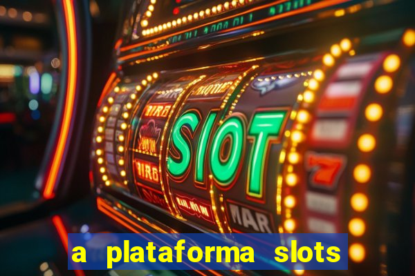 a plataforma slots 777 paga mesmo