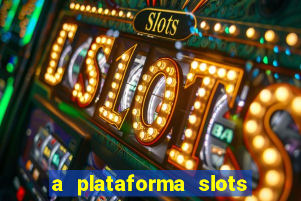 a plataforma slots 777 paga mesmo