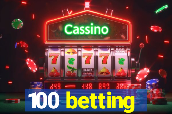 100 betting