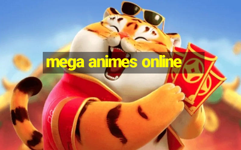 mega animes online