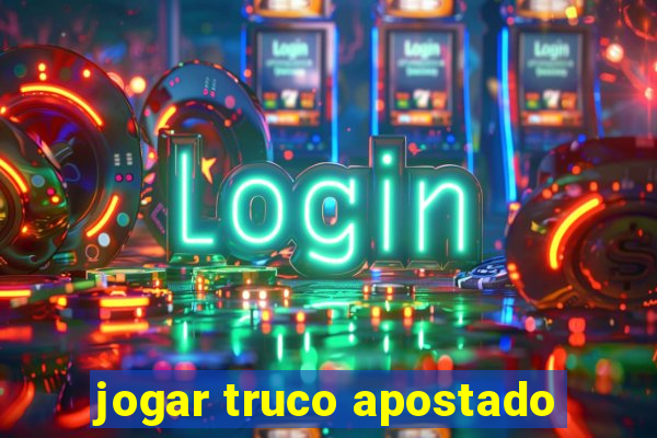 jogar truco apostado