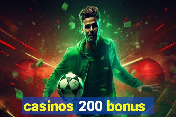 casinos 200 bonus