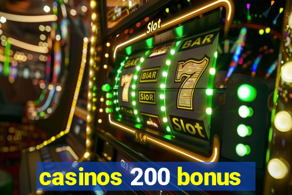 casinos 200 bonus