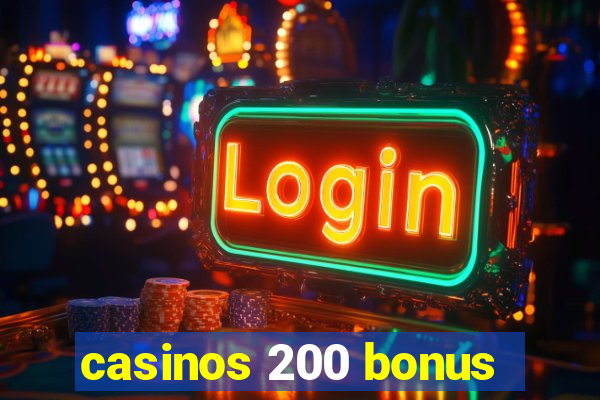 casinos 200 bonus