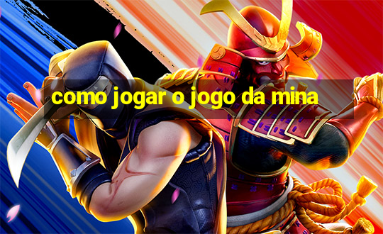 como jogar o jogo da mina