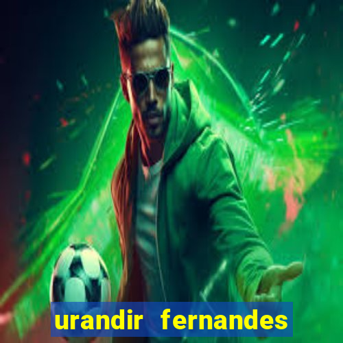 urandir fernandes de oliveira fortuna