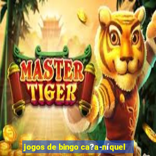 jogos de bingo ca?a-níquel