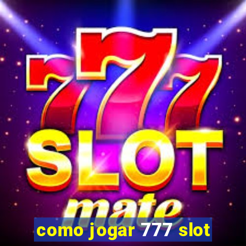 como jogar 777 slot