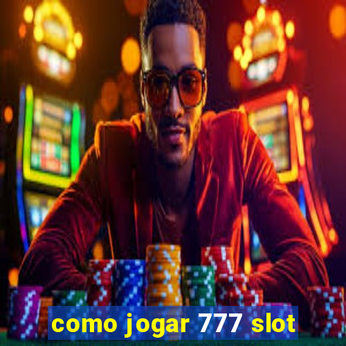 como jogar 777 slot