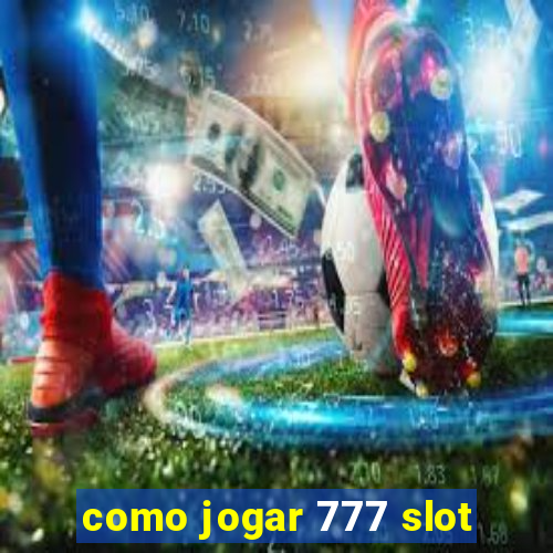 como jogar 777 slot