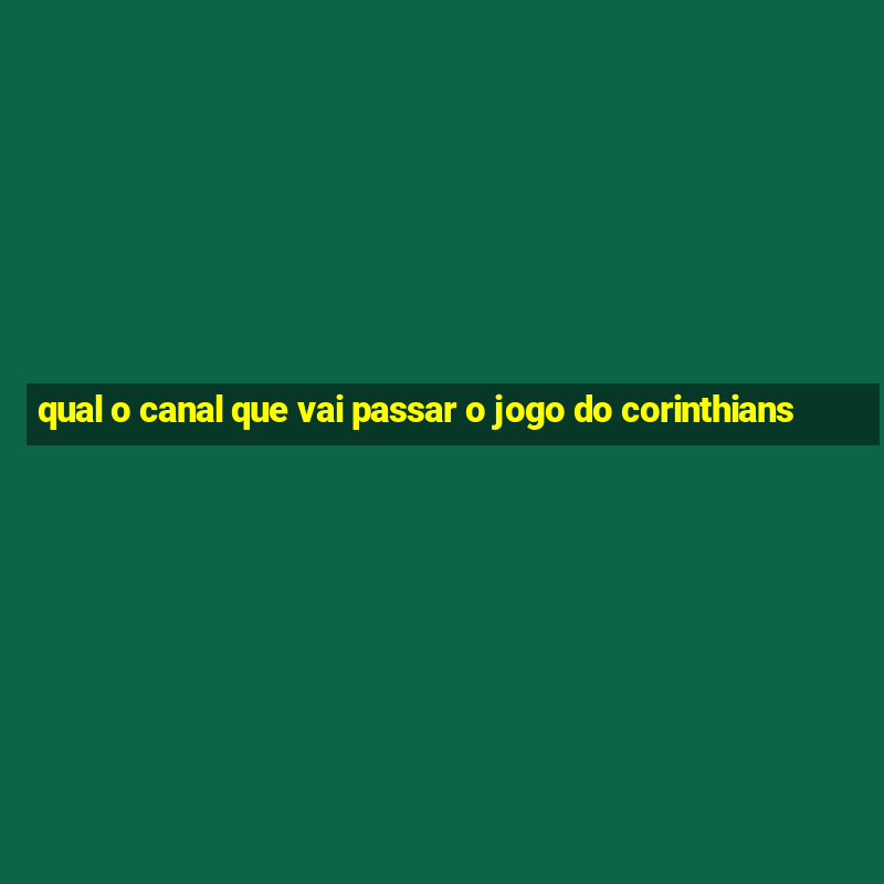 qual o canal que vai passar o jogo do corinthians