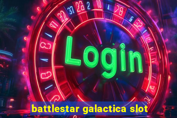 battlestar galactica slot