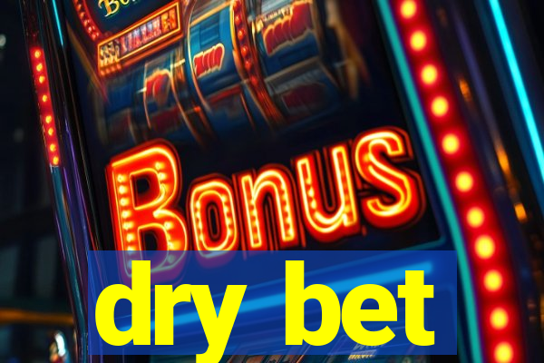 dry bet