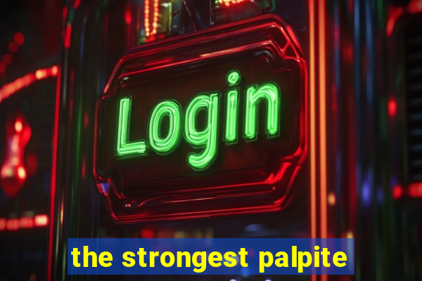 the strongest palpite