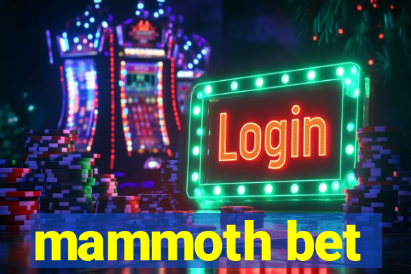 mammoth bet