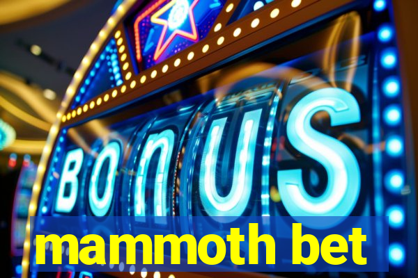 mammoth bet