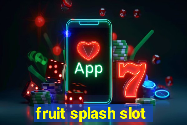 fruit splash slot