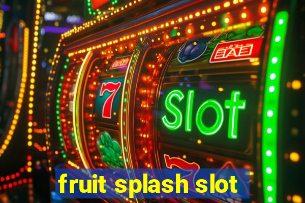 fruit splash slot